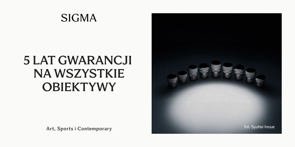 5 Lat gwarancji na wszystkie obiektywy Sigma!
